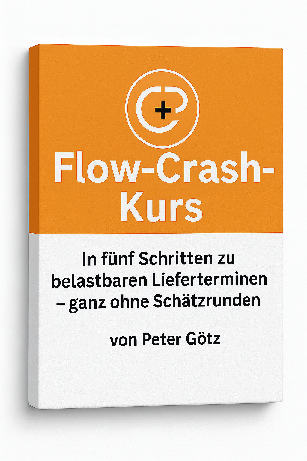 Cover des Flow Crash Kurses mit dem Titel: Flow-Crash-Kurs: In fünf Schritten zu belastbaren Lieferterminen - ganz ohne Schätzrunden, von Peter Götz